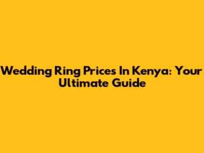 Wedding Ring Prices In Kenya: Your Ultimate Guide