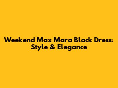 Weekend Max Mara Black Dress: Style & Elegance