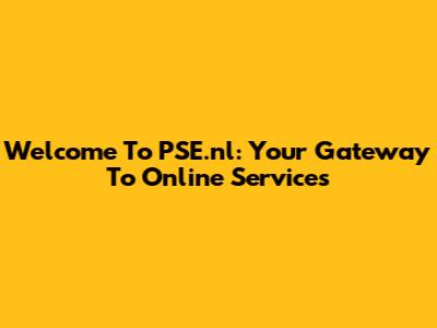 Welcome To PSE.nl: Your Gateway To Online Services