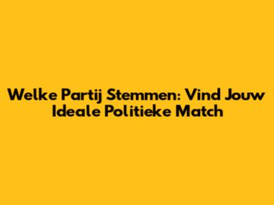Welke Partij Stemmen: Vind Jouw Ideale Politieke Match