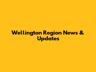 Wellington Region News & Updates