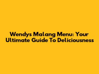 Wendy's Malang Menu: Your Ultimate Guide To Deliciousness