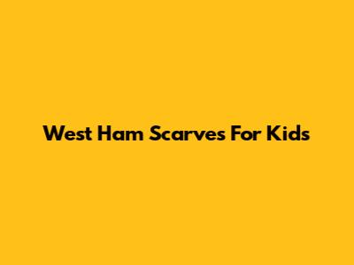 West Ham Scarves For Kids