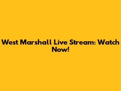 West Marshall Live Stream: Watch Now!