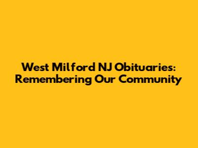 West Milford NJ Obituaries: Remembering Our Community