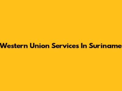Western Union Services In Suriname