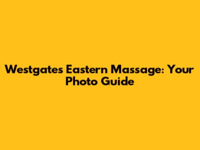 Westgate's Eastern Massage: Your Photo Guide