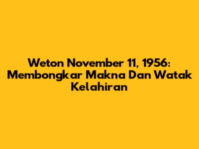 Weton November 11, 1956: Membongkar Makna Dan Watak Kelahiran
