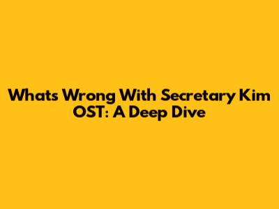 What's Wrong With Secretary Kim OST: A Deep Dive