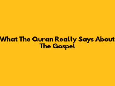 What The Quran Really Says About The Gospel