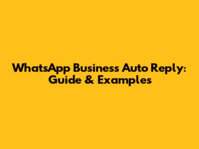 WhatsApp Business Auto Reply: Guide & Examples