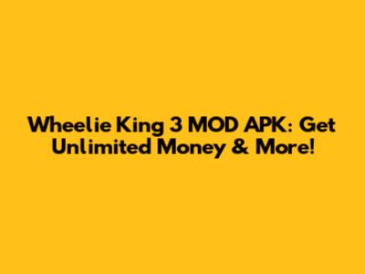 Wheelie King 3 MOD APK: Get Unlimited Money & More!