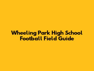 Wheeling Park High School Football Field Guide