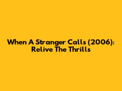 When A Stranger Calls (2006): Relive The Thrills