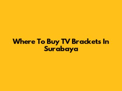 Where To Buy TV Brackets In Surabaya