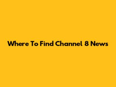 Where To Find Channel 8 News