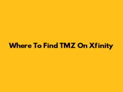 Where To Find TMZ On Xfinity