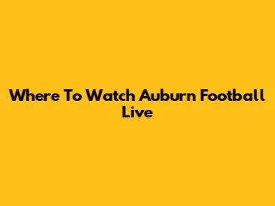 Where To Watch Auburn Football Live