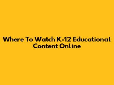 Where To Watch K-12 Educational Content Online