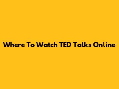 Where To Watch TED Talks Online