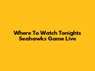 Where To Watch Tonight's Seahawks Game Live