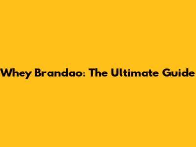 Whey Brandao: The Ultimate Guide