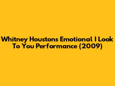 Whitney Houston's Emotional 'I Look To You' Performance (2009)