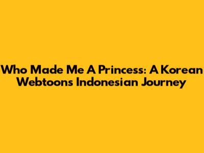 Who Made Me A Princess: A Korean Webtoon's Indonesian Journey