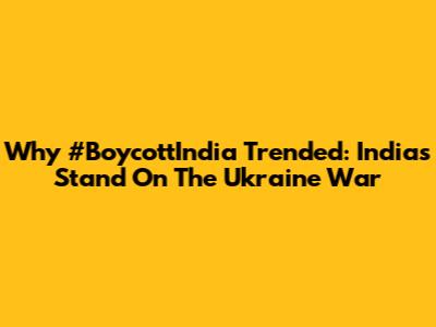 Why #BoycottIndia Trended: India's Stand On The Ukraine War