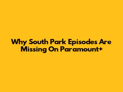 Why South Park Episodes Are Missing On Paramount+