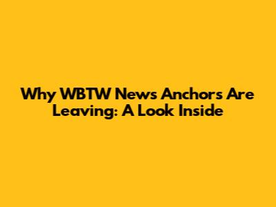 Why WBTW News Anchors Are Leaving: A Look Inside