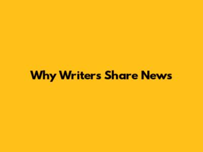 Why Writers Share News