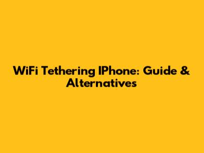 WiFi Tethering IPhone: Guide & Alternatives