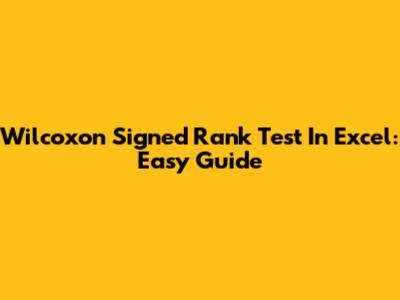 Wilcoxon Signed Rank Test In Excel: Easy Guide