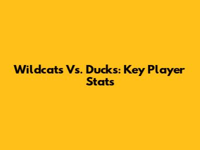 Wildcats Vs. Ducks: Key Player Stats