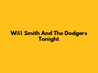 Will Smith And The Dodgers Tonight