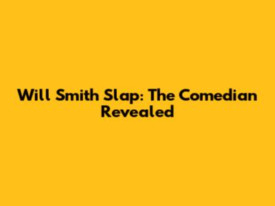 Will Smith Slap: The Comedian Revealed
