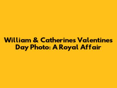 William & Catherine's Valentine's Day Photo: A Royal Affair