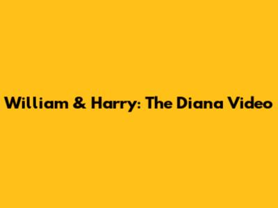 William & Harry: The Diana Video