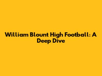 William Blount High Football: A Deep Dive