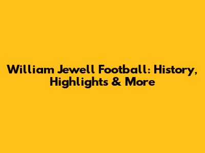 William Jewell Football: History, Highlights & More