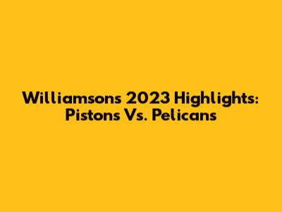 Williamson's 2023 Highlights: Pistons Vs. Pelicans