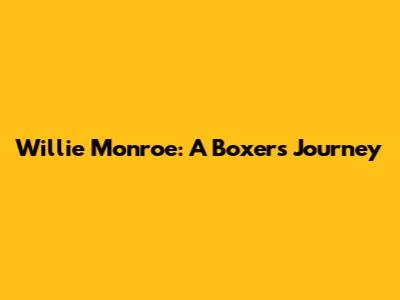 Willie Monroe: A Boxer's Journey