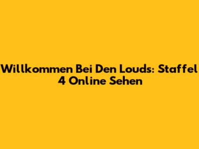 Willkommen Bei Den Louds: Staffel 4 Online Sehen