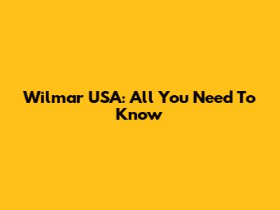 Wilmar USA: All You Need To Know