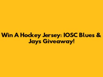 Win A Hockey Jersey: IOSC Blues & Jays Giveaway!