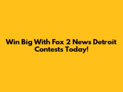 Win Big With Fox 2 News Detroit Contests Today!