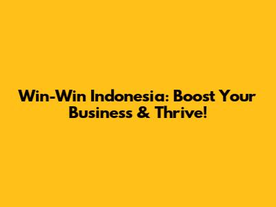 Win-Win Indonesia: Boost Your Business & Thrive!