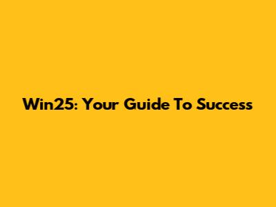 Win25: Your Guide To Success