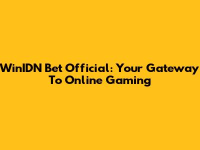 WinIDN Bet Official: Your Gateway To Online Gaming